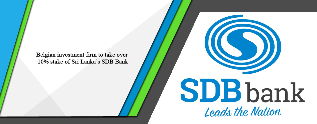 Belgian investment firm to take over 10% stake of Sri Lanka’s SDB Bank