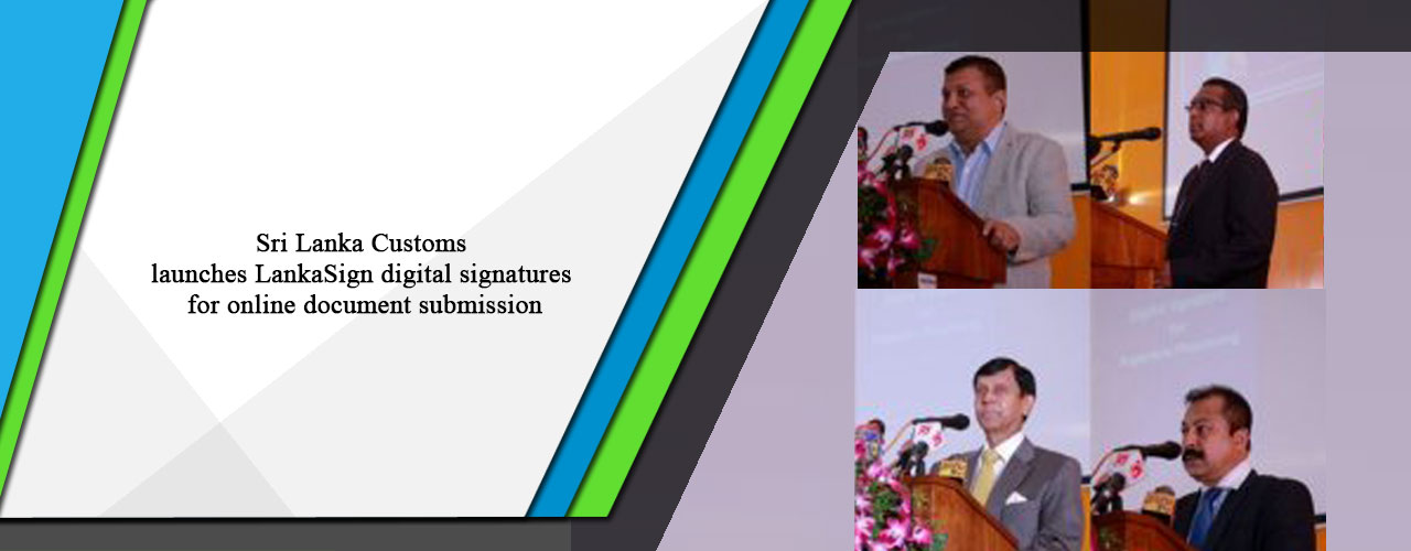 Sri Lanka Customs launches LankaSign digital signatures for online document submission
