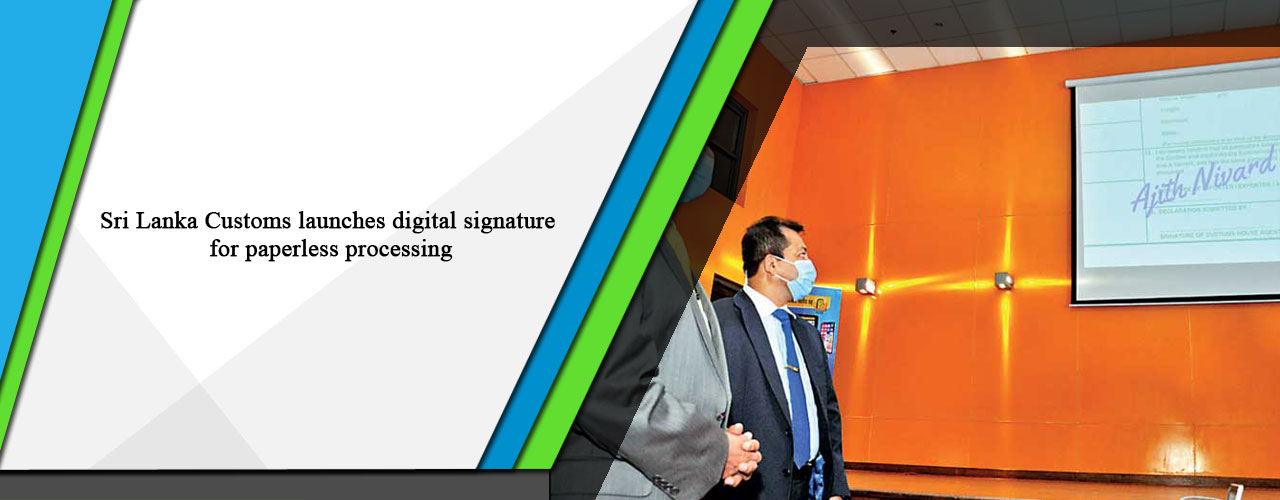 Sri Lanka Customs launches digital signature for paperless processing