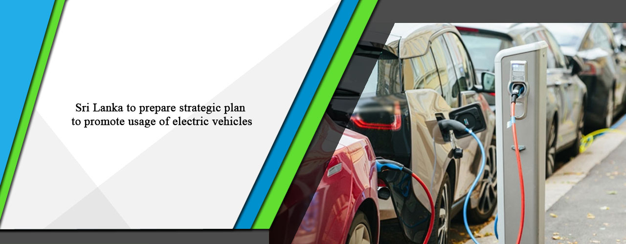 Sri Lanka to prepare strategic plan to promote usage of electric vehicles