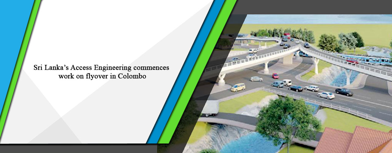 Sri Lanka’s Access Engineering commences work on flyover in Colombo