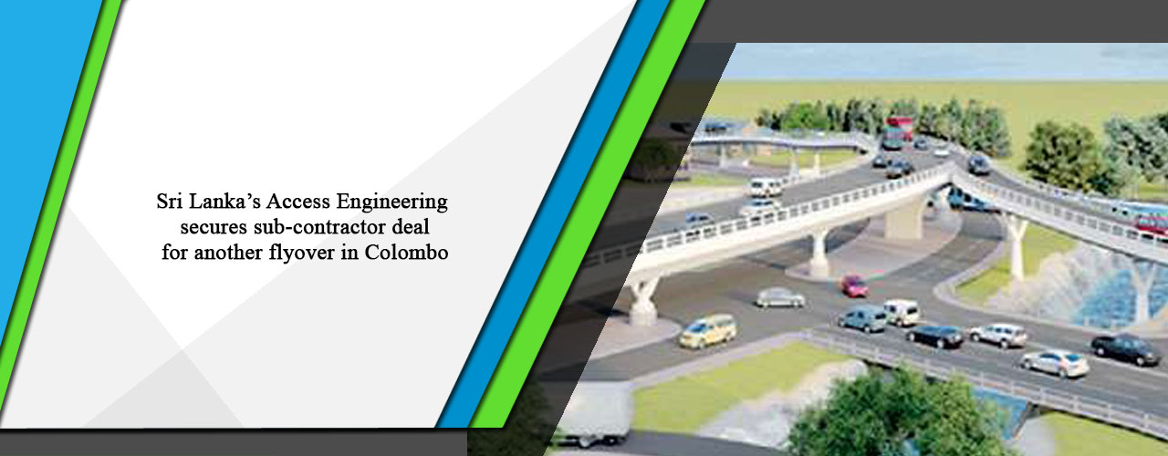 Sri Lanka’s Access Engineering secures sub-contractor deal for another flyover in Colombo