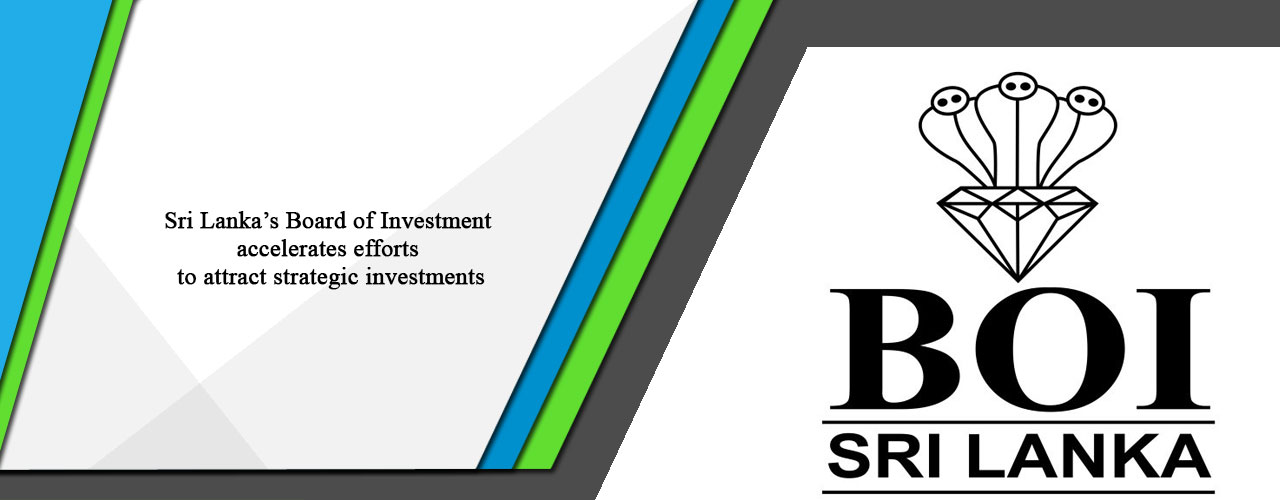 Sri Lanka’s Board of Investment accelerates efforts to attract strategic investments