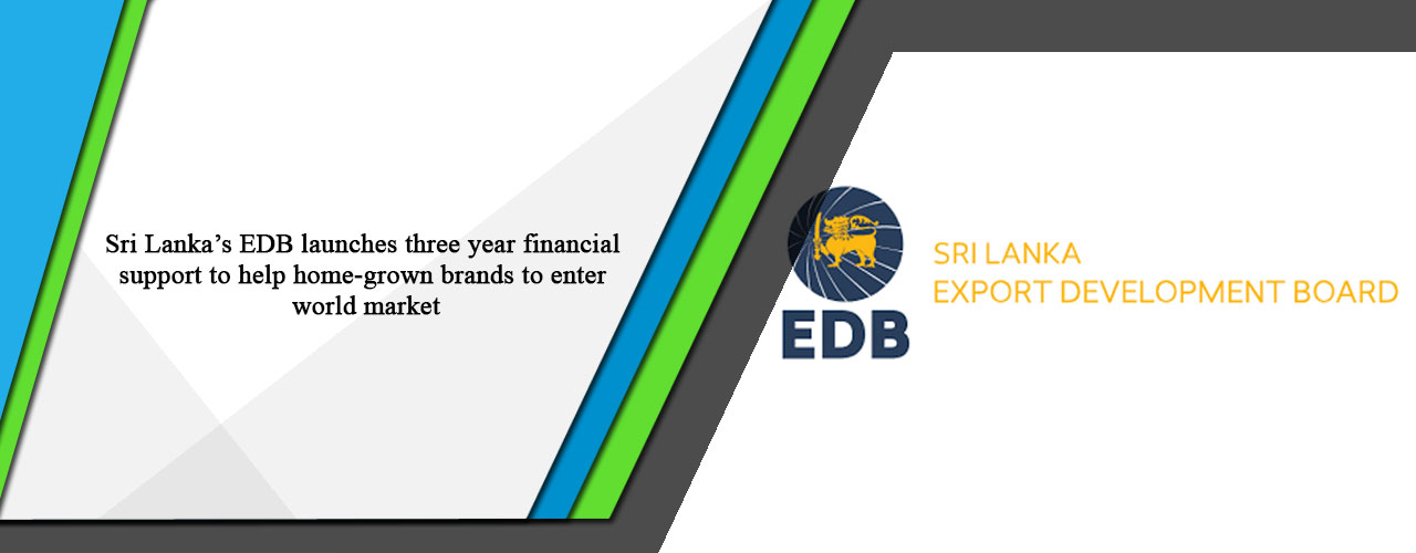 Sri Lanka’s EDB launches three year financial support to help home-grown brands to enter world market
