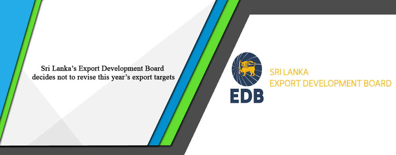Sri Lanka’s Export Development Board decides not to revise this year’s export targets