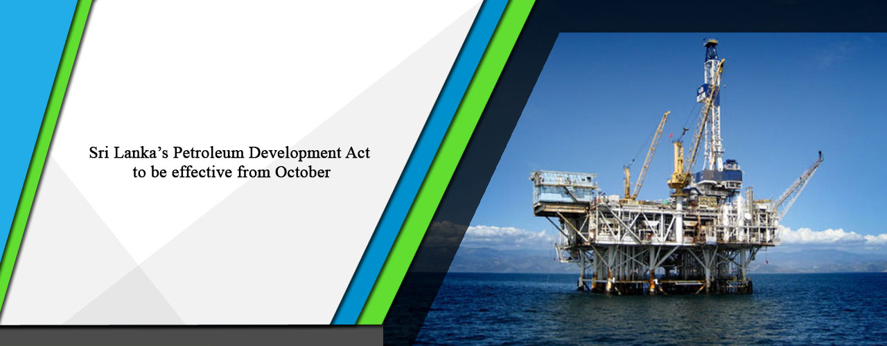 Sri Lanka’s Petroleum Development Act to be effective from October