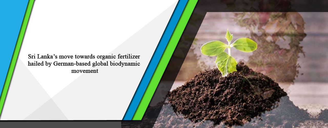 Sri Lanka’s move towards organic fertilizer hailed by German-based global biodynamic movement