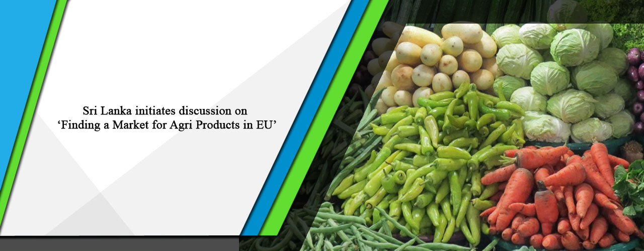 Sri Lanka initiates discussion on ‘Finding a Market for Agri Products in EU’