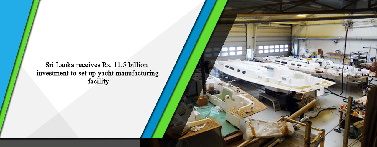 Sri Lanka receives Rs. 11.5 billion investment to set up yacht manufacturing facility