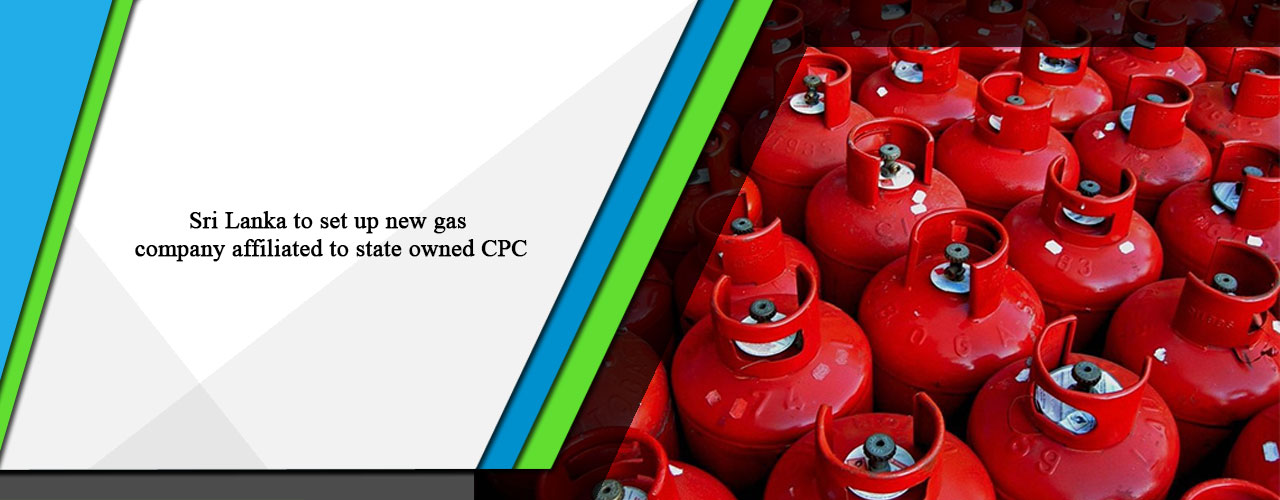 Sri Lanka to set up new gas company affiliated to state owned CPC