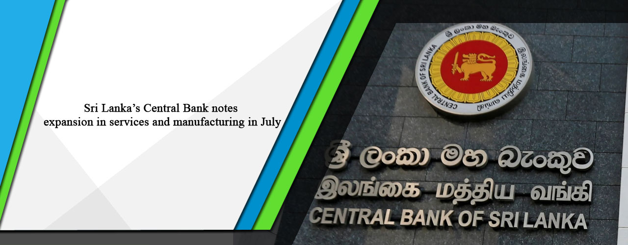 Sri Lanka’s Central Bank notes expansion in services and manufacturing in July
