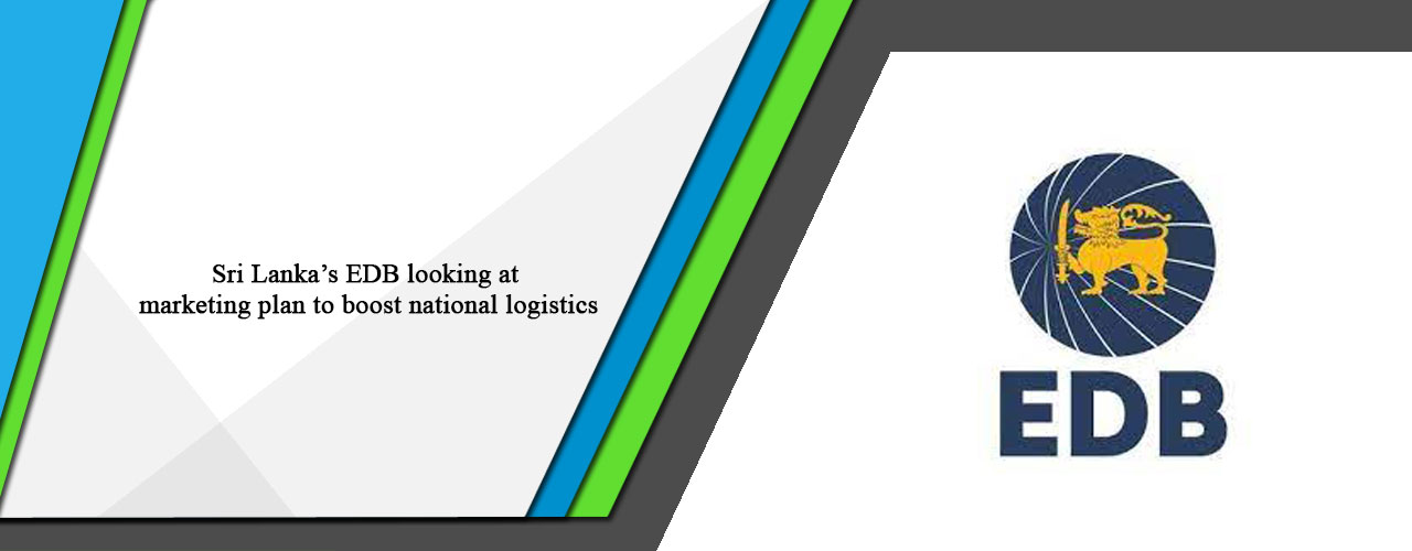 Sri Lanka’s EDB looking at marketing plan to boost national logistics