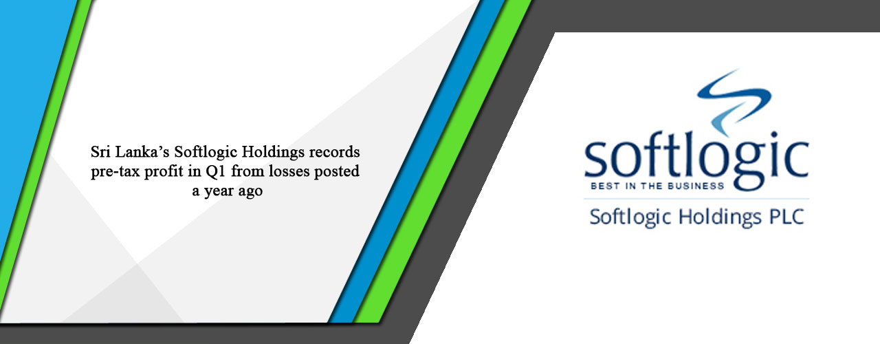 Sri Lanka’s Softlogic Holdings records pre-tax profit in Q1 from losses posted a year ago