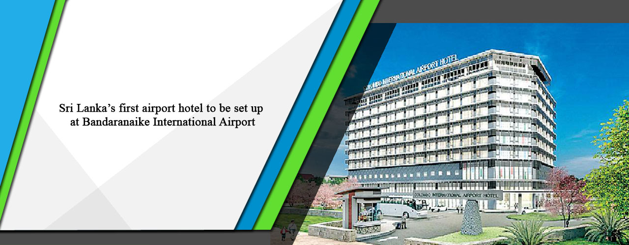 Sri Lanka’s first airport hotel to be set up at Bandaranaike International Airport