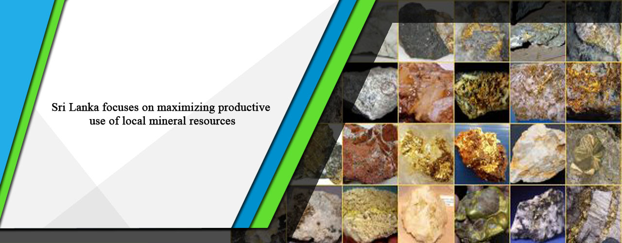 Sri Lanka focuses on maximizing productive use of local mineral resources