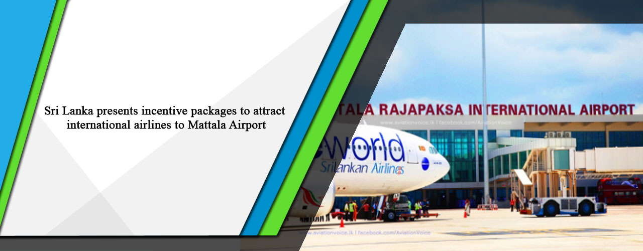 Sri Lanka presents incentive packages to attract international airlines to Mattala Airport