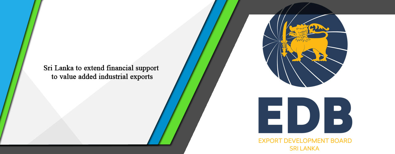 Sri Lanka to extend financial support to value added industrial exports