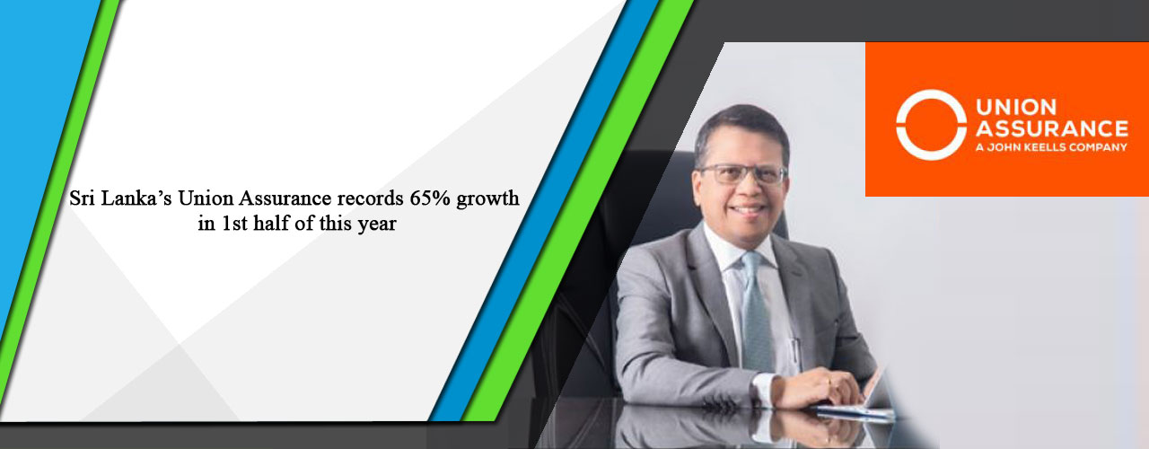 Sri Lanka’s Union Assurance records 65% growth in 1st half of this year