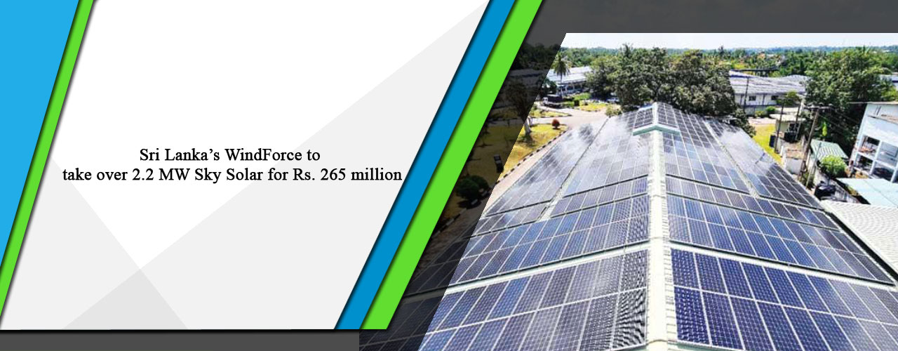 Sri Lanka’s WindForce to take over 2.2 MW Sky Solar for Rs. 265 million