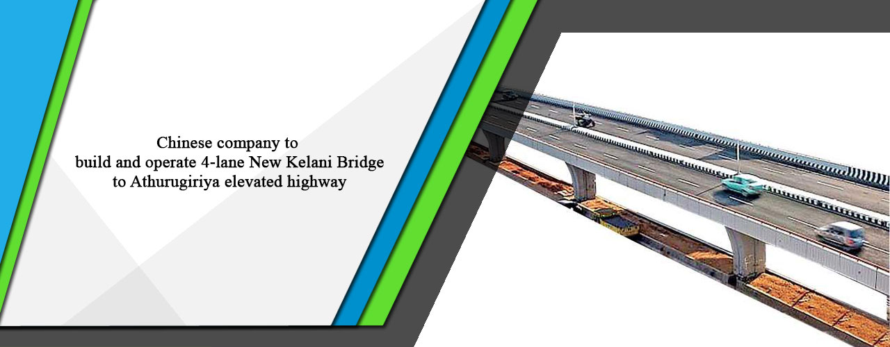 Chinese company to build and operate 4-lane New Kelani Bridge to Athurugiriya elevated highway