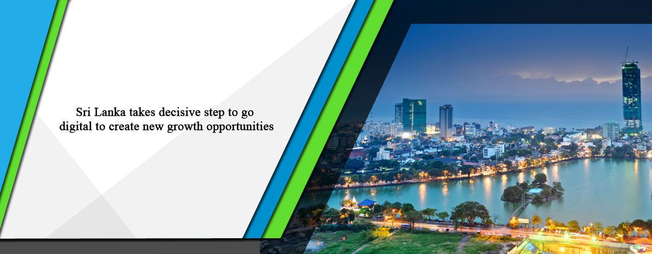 Sri Lanka takes decisive step to go digital to create new growth opportunities