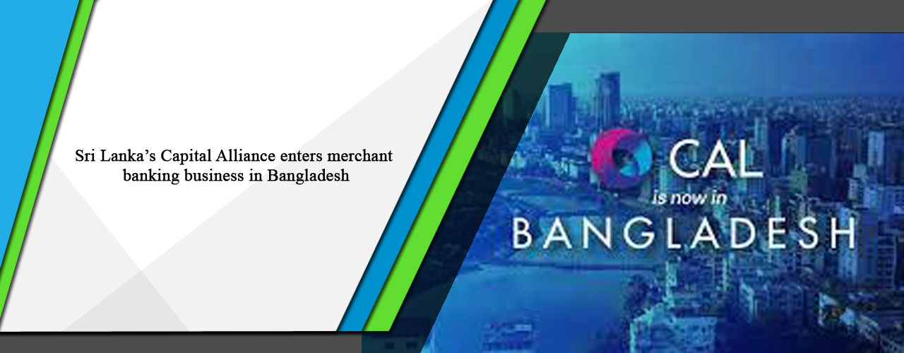 Sri Lanka’s Capital Alliance enters merchant banking business in Bangladesh
