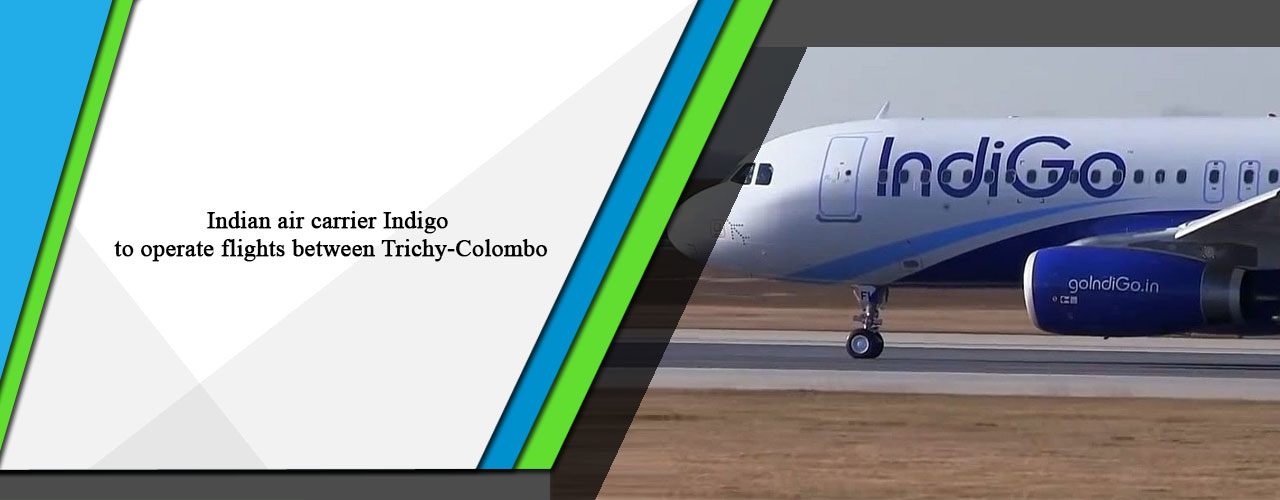 Indian air carrier Indigo to operate flights between Trichy-Colombo