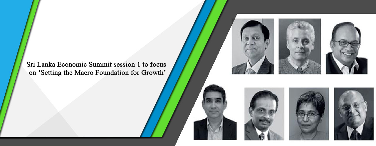Sri Lanka Economic Summit session 1 to focus on ‘Setting the Macro Foundation for Growth’