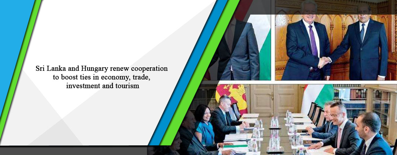 Sri Lanka and Hungary renew cooperation to boost ties in economy, trade, investment and tourism