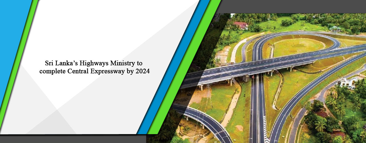 Sri Lanka’s Highways Ministry to complete Central Expressway by 2024