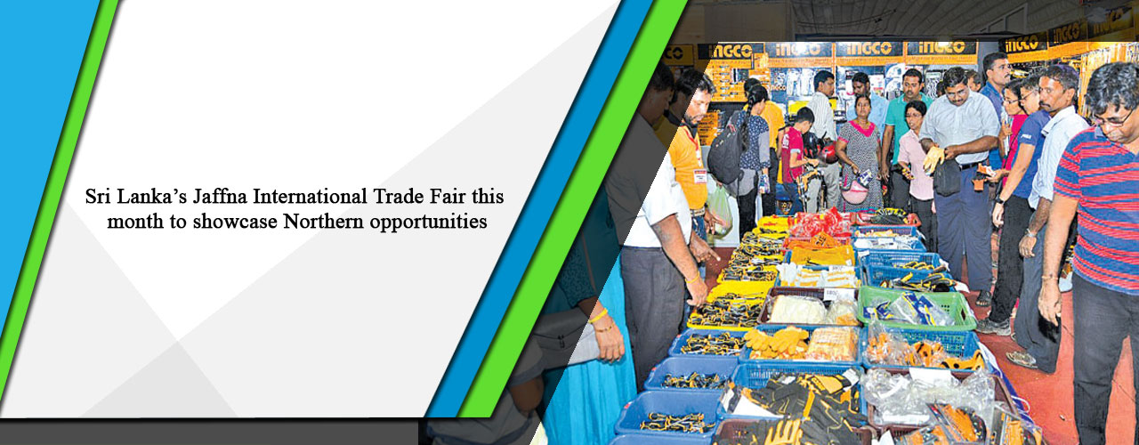 Sri Lanka’s Jaffna International Trade Fair this month to showcase Northern opportunities