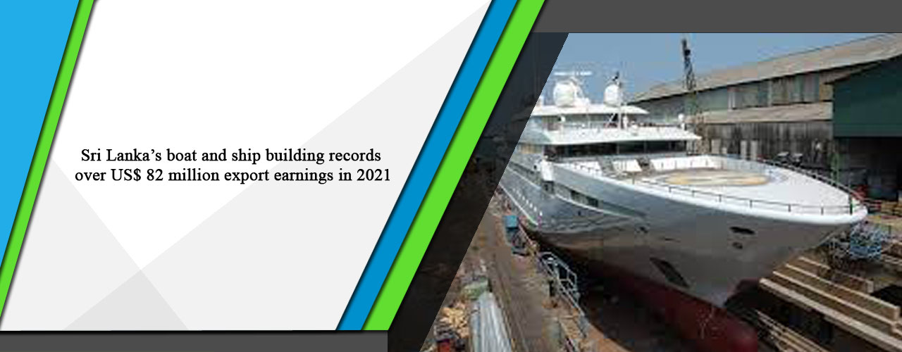 Sri Lanka’s boat and ship building records over US$ 82 million export earnings in 2021