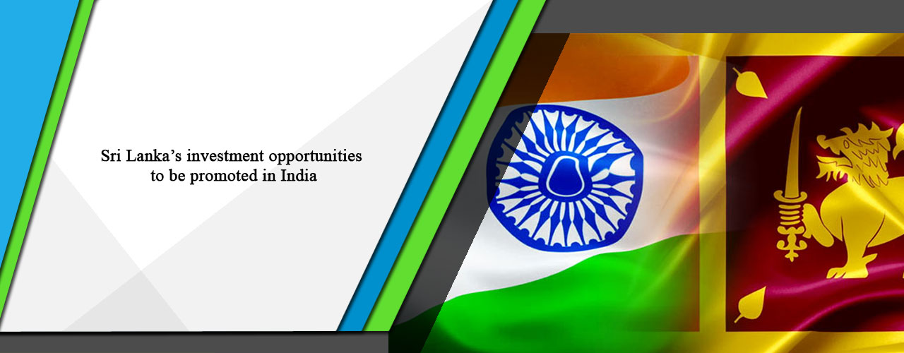 Sri Lanka’s investment opportunities to be promoted in India