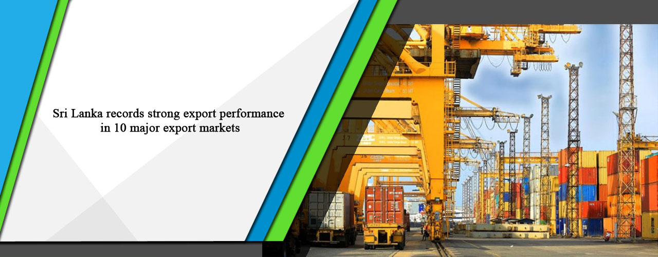 Sri Lanka records strong export performance in 10 major export markets