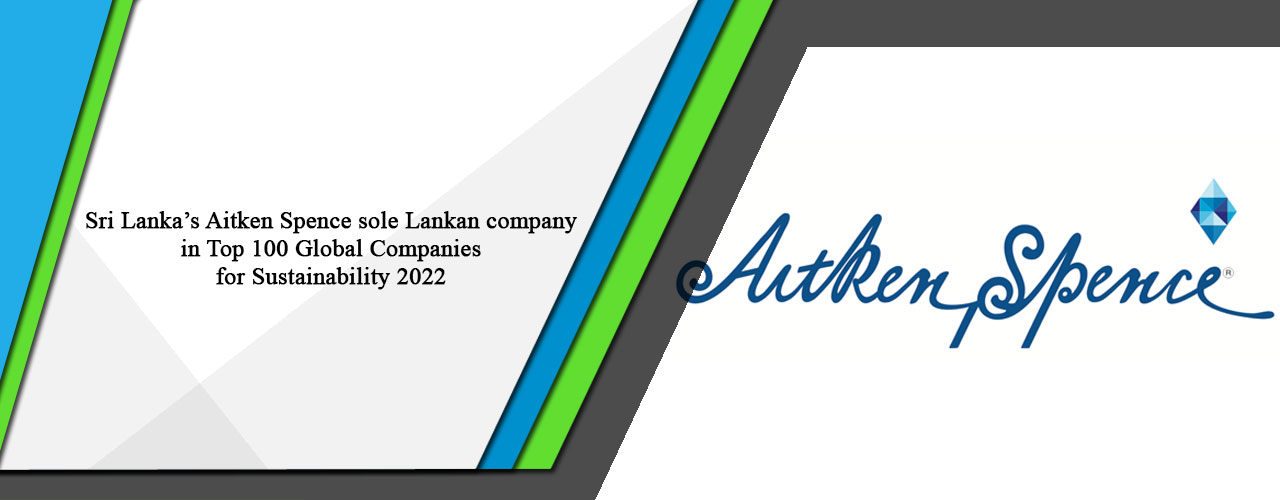 Sri Lanka’s Aitken Spence sole Lankan company in Top 100 Global Companies for Sustainability 2022