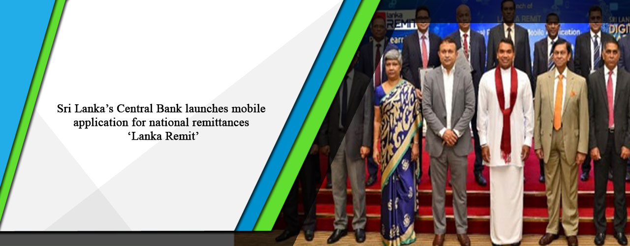 Sri Lanka’s Central Bank launches mobile application for national remittances ‘Lanka Remit’