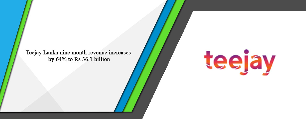 Teejay Lanka nine month revenue increases by 64% to Rs 36.1 billion