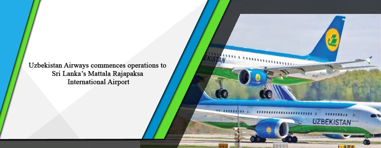 Uzbekistan Airways commences operations to Sri Lanka’s Mattala Rajapaksa International Airport