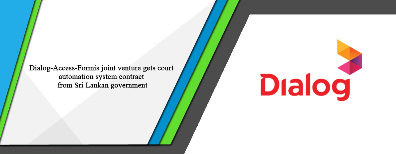 Dialog-Access-Formis joint venture gets court automation system contract from Sri Lankan government