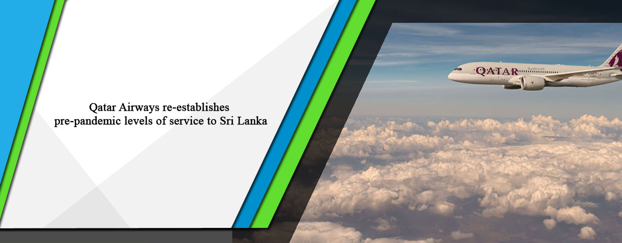 Qatar Airways re-establishes pre-pandemic levels of service to Sri Lanka