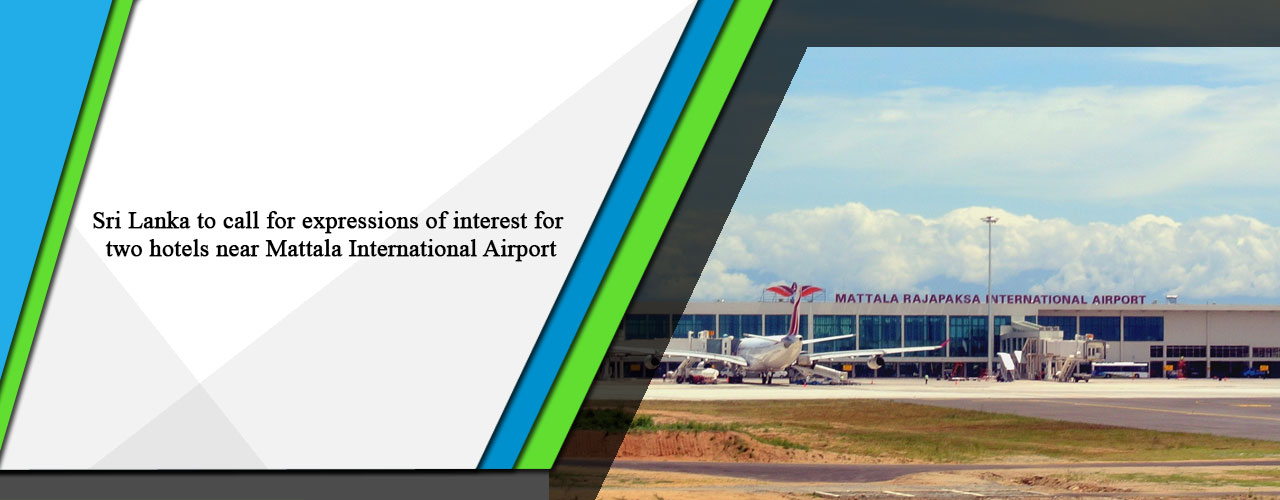 Sri Lanka to call for expressions of interest for two hotels near Mattala International Airport