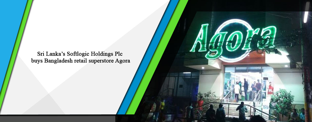 Sri Lanka’s Softlogic Holdings Plc buys Bangladesh retail superstore Agora