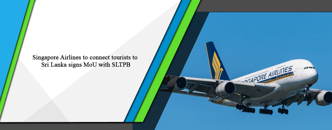 Singapore Airlines to connect tourists to Sri Lanka signs MoU with SLTPB
