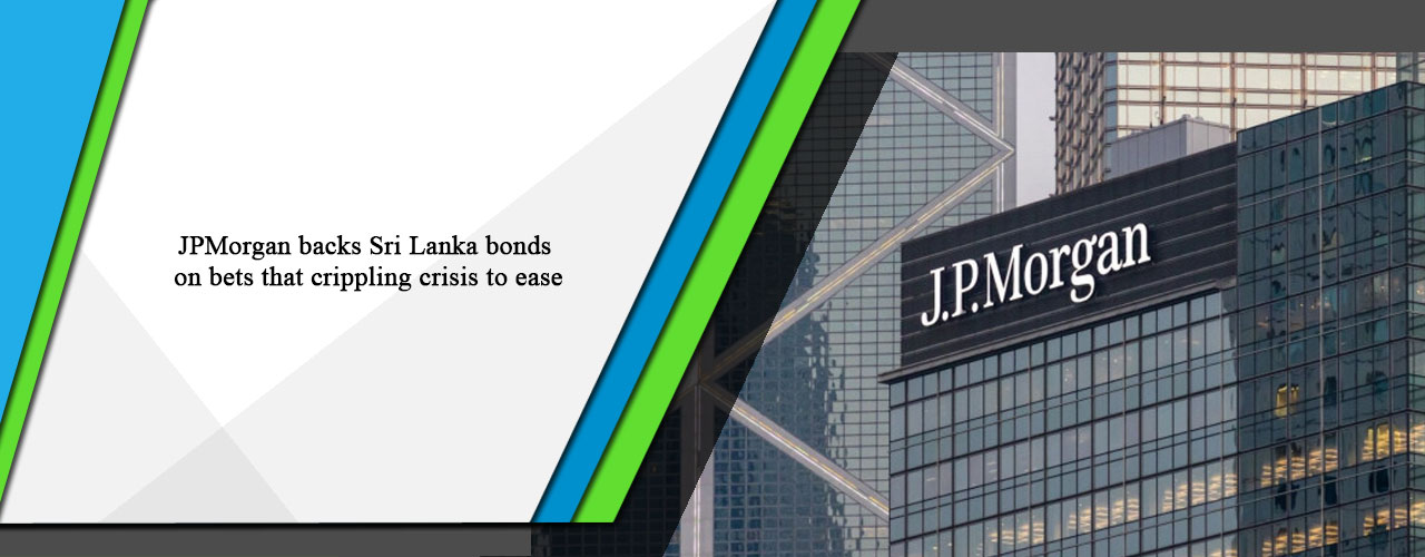 JPMorgan backs Sri Lanka bonds on bets that crippling crisis to ease