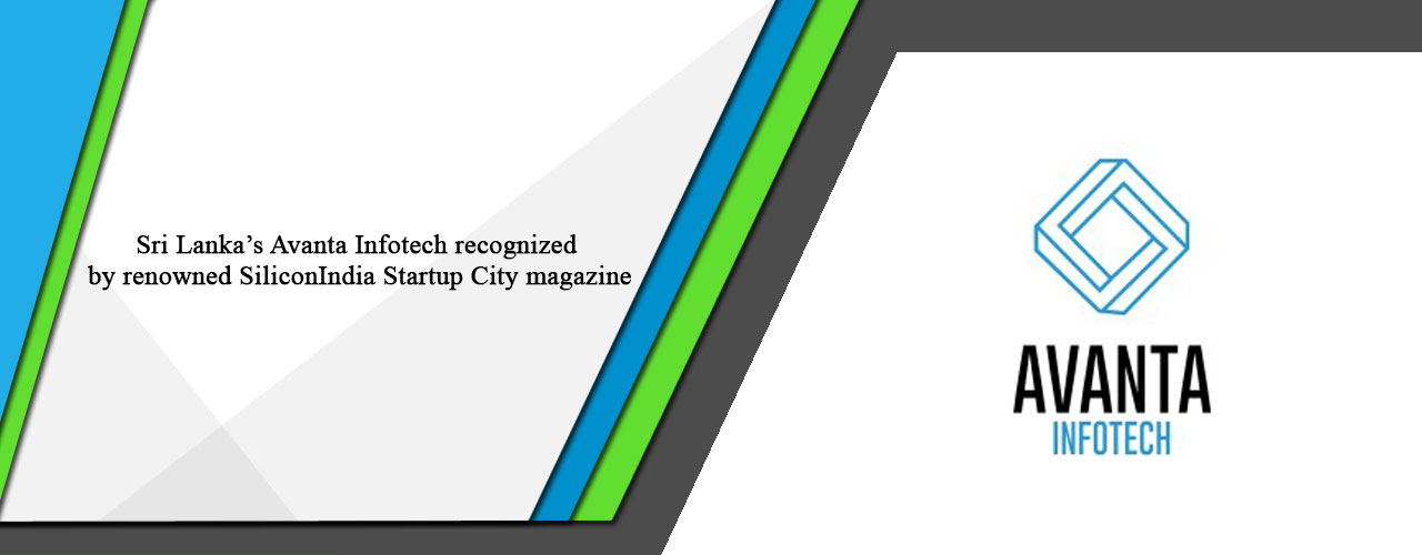 Sri Lanka’s Avanta Infotech recognized by renowned SiliconIndia Startup City magazine