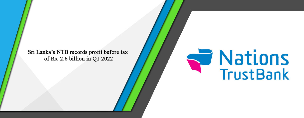 Sri Lanka’s NTB records profit before tax of Rs. 2.6 billion in Q1 2022