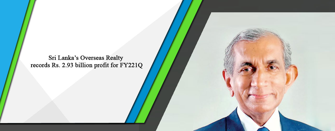 Sri Lanka’s Overseas Realty records Rs. 2.93 billion profit for FY221Q