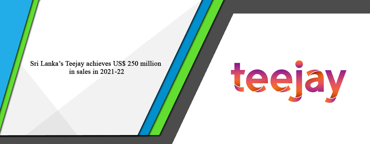 Sri Lanka’s Teejay achieves US$ 250 million in sales in 2021-22