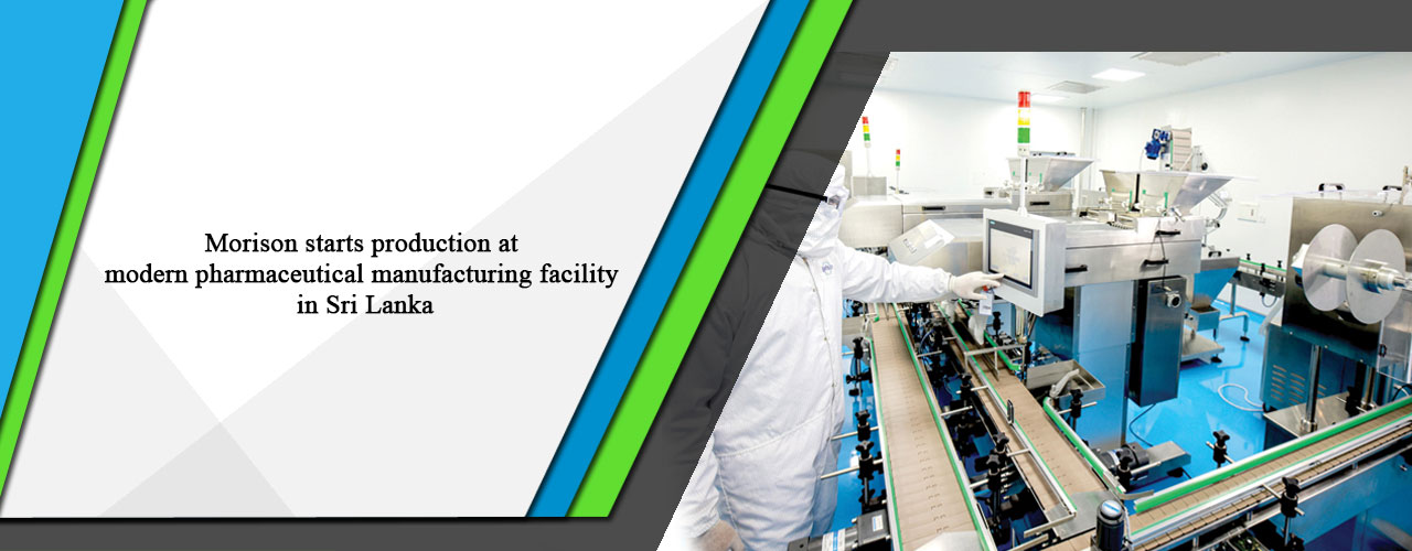 Morison starts production at modern pharmaceutical manufacturing facility in Sri Lanka
