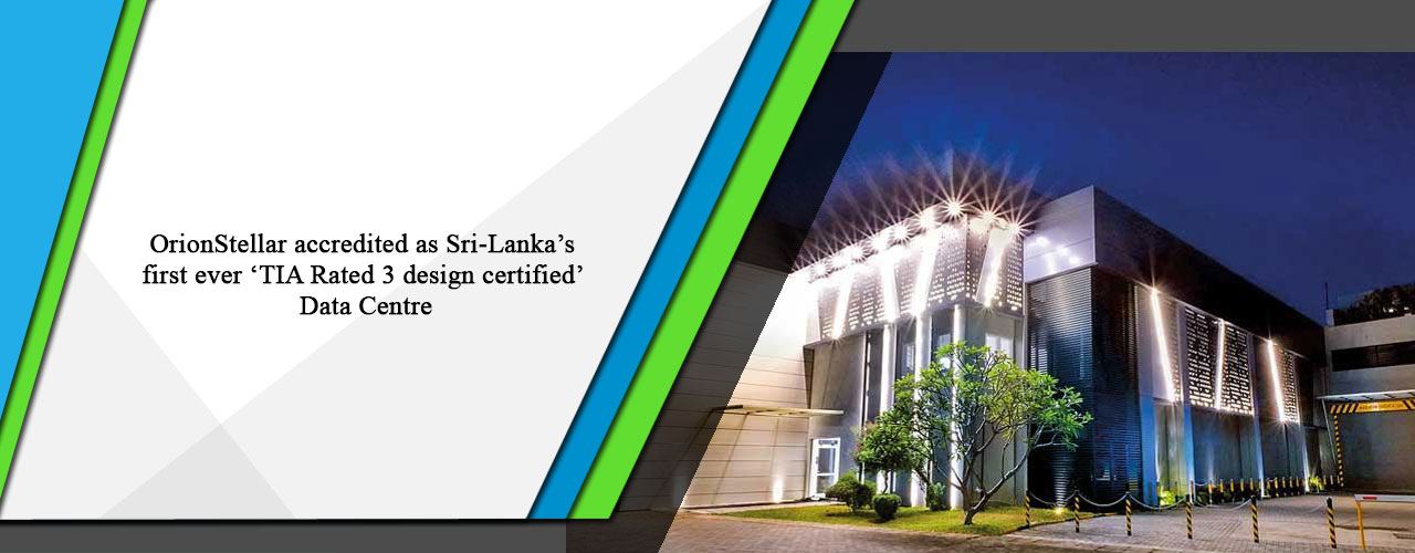 OrionStellar accredited as Sri-Lanka’s first ever ‘TIA Rated 3 design certified’ Data Centre